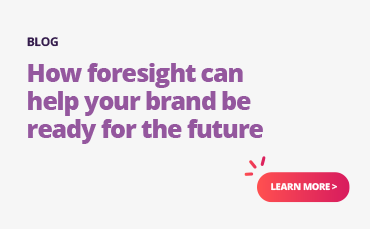 Use foresight to prepare your brand for the future.