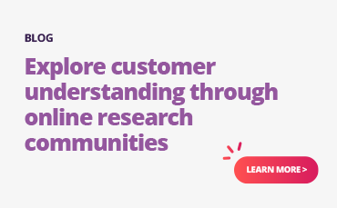 Investigate customer insights via online research communities.