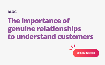 Understanding Customers through Genuine Relationships