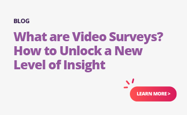 Discover the power of video surveys and unlock a whole new level of insight.