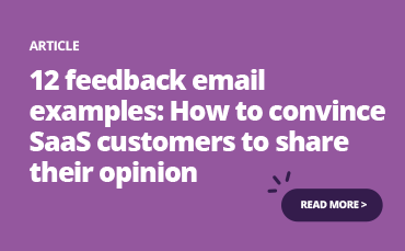 12 feedback email examples how to convince saas customers to share their opinion.