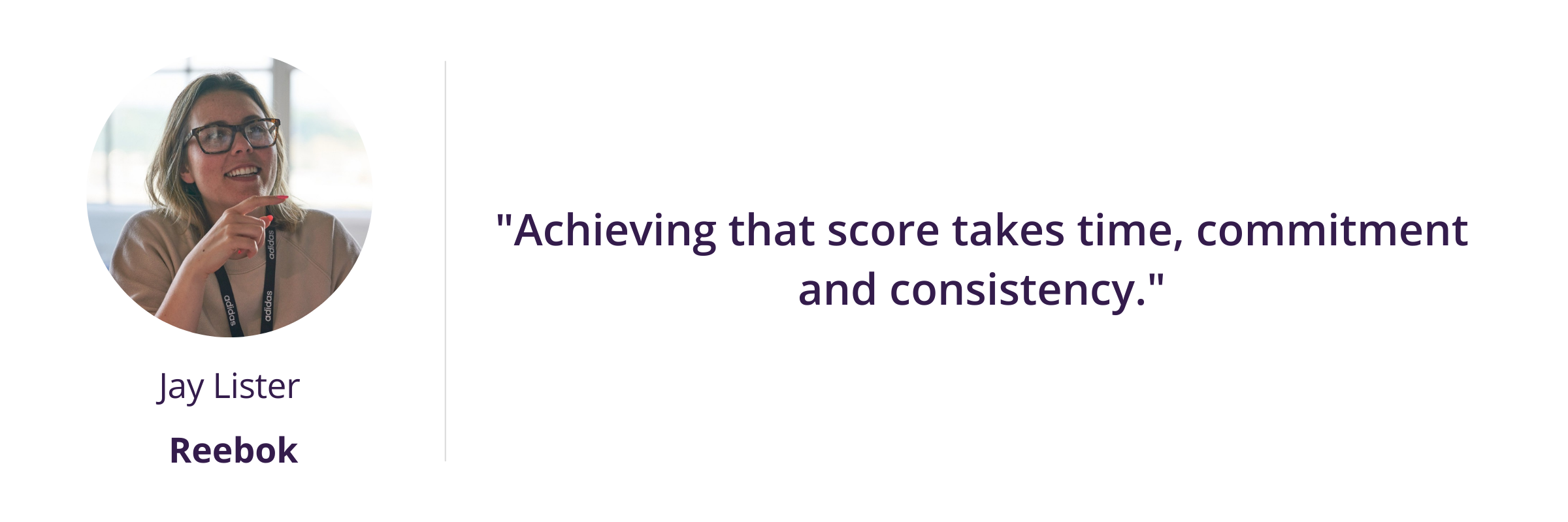 "Achieving that score takes time, commitment and consistency."