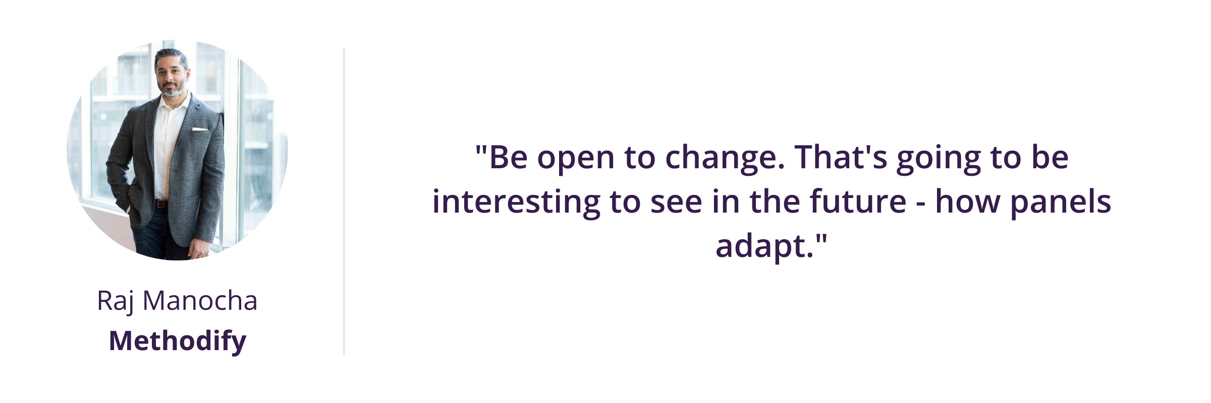 Finding research participants - "Be open to change. That's going to be interesting to see in the future - how panels adapt."