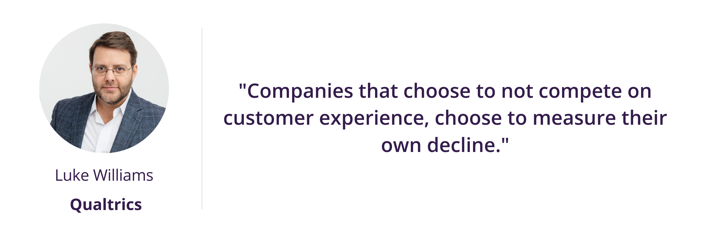 "Companies that choose to not compete on customer experience, choose to measure their own decline."