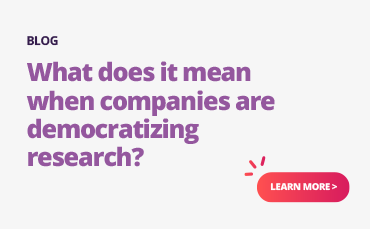 When companies are democratizing research, it signifies a shift towards making research accessible and inclusive.