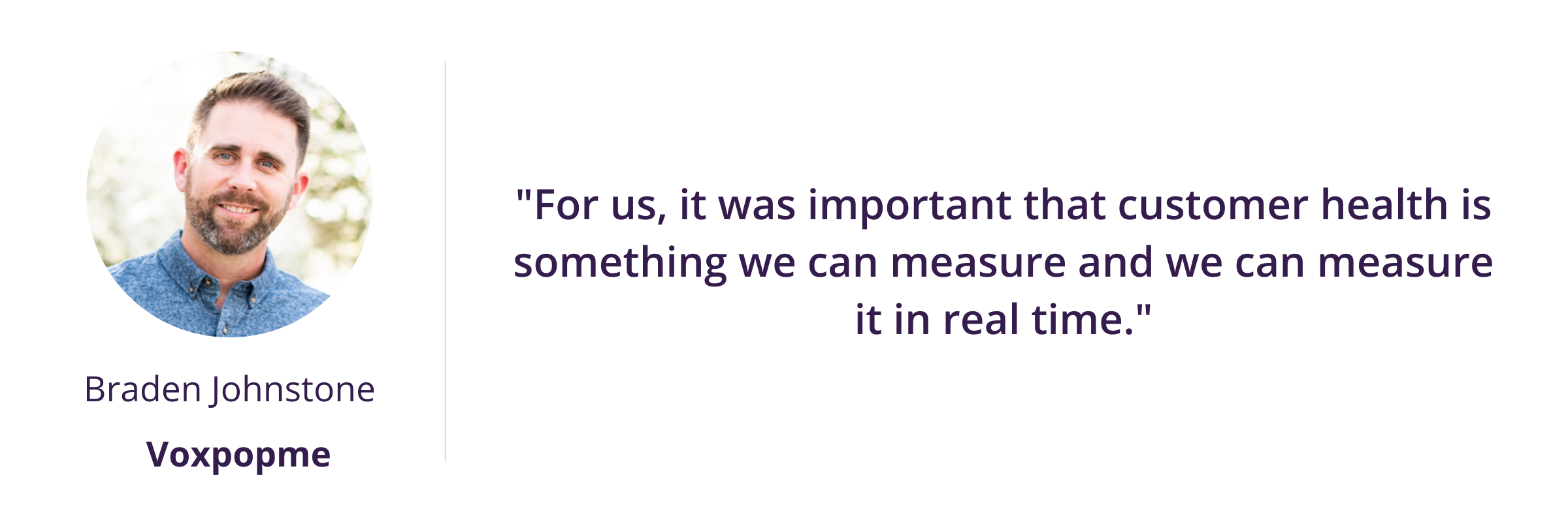 For us, it was important that customer health is something we can measure and we can measure it in real time.