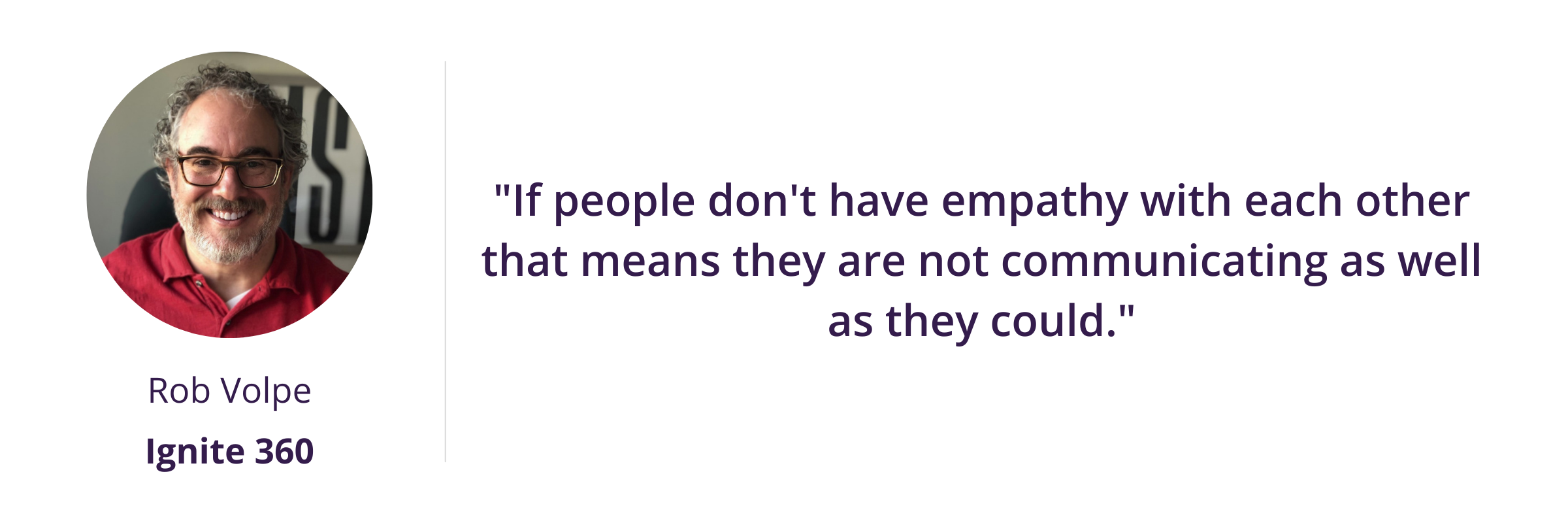 "If people don't have empathy with each other that means they are not communicating as well as they could."