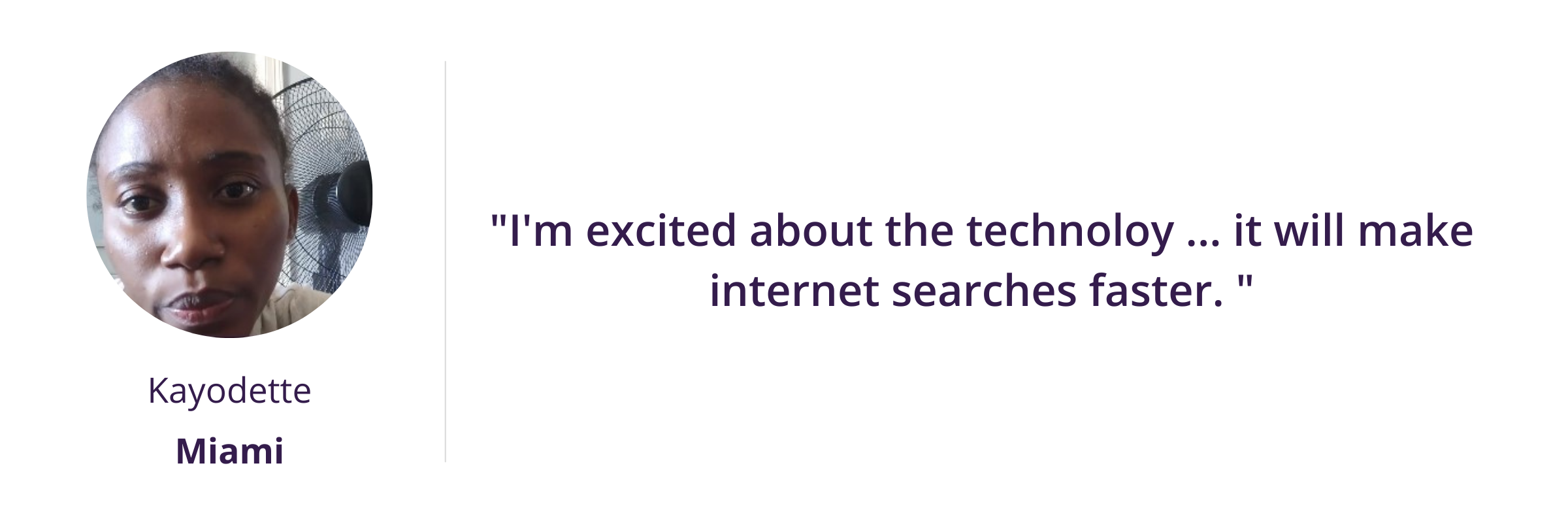 I'm excited about the technoloy ... it will make internet searches faster.