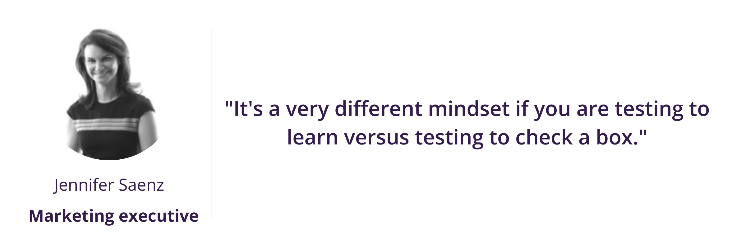 insight trends: "It's a very different mindset if you are testing to learn versus testing to check a box."
