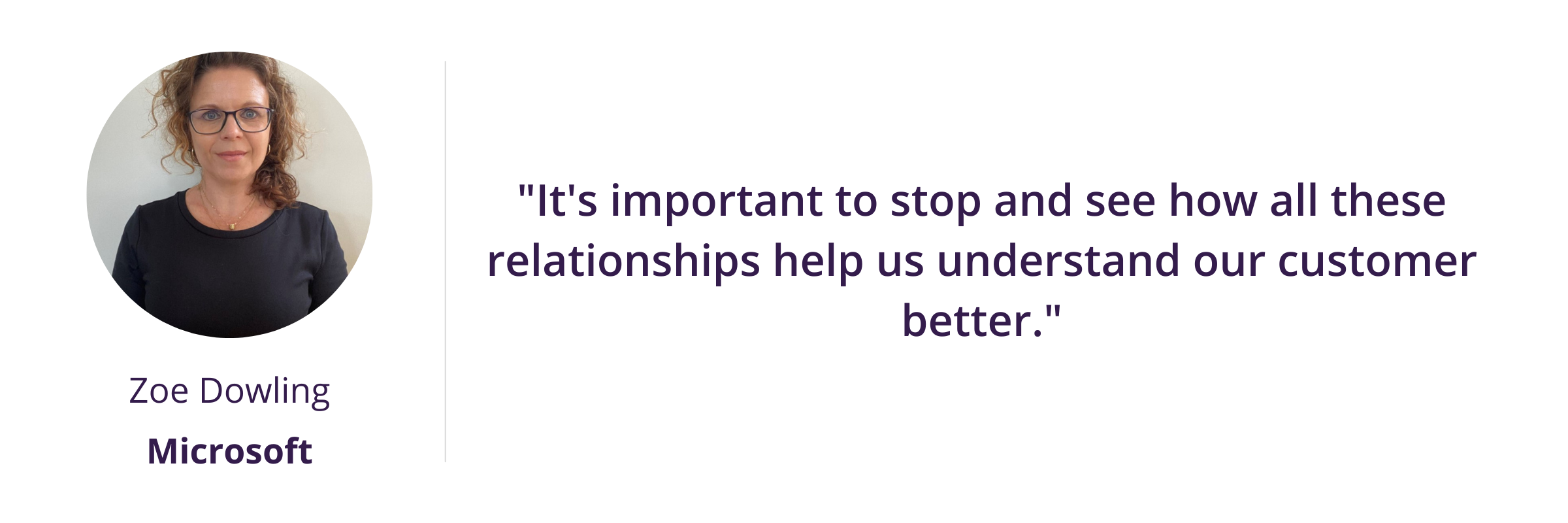 "It's important to stop and see how all these relationships help us understand our customer better."