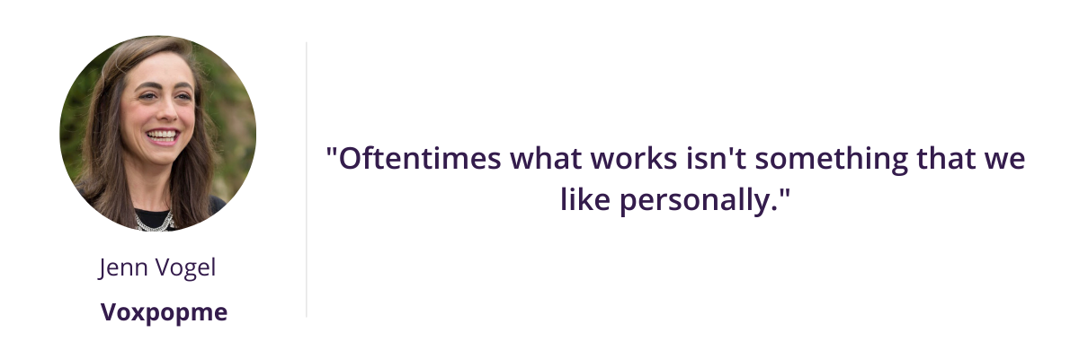 "Oftentimes what works isn't something that we like personally."