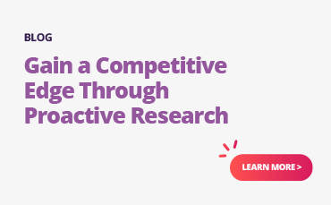 Gain a competitive edge through proactive research.