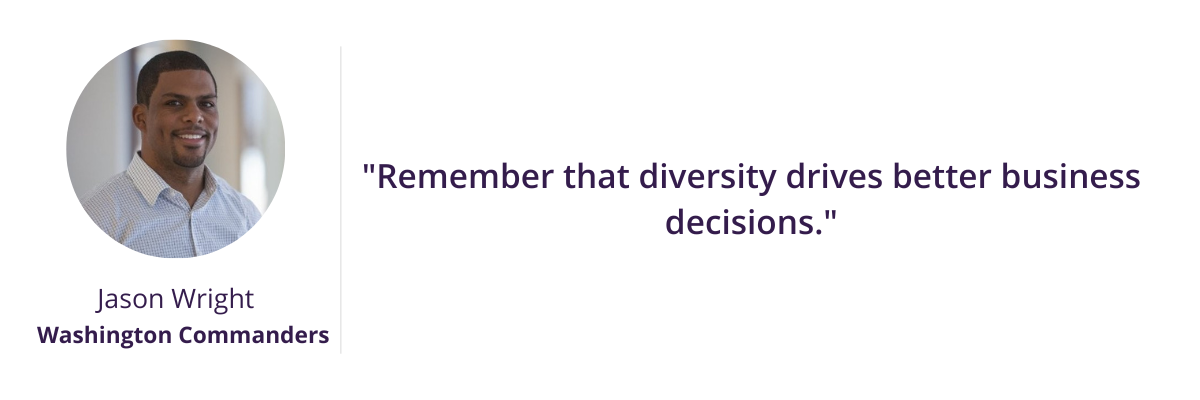"Remember that diversity drives better business decisions."