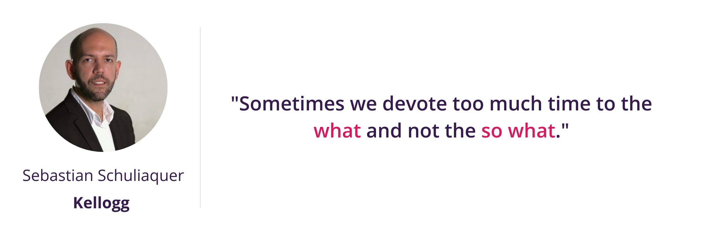 Sometimes we devote too much time to the what and not the so what. (2)