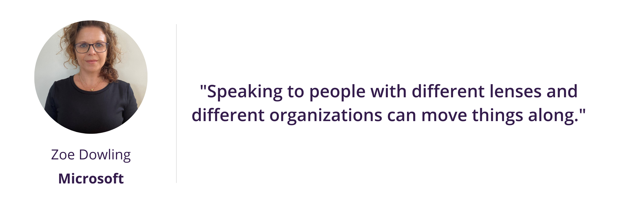 "Speaking to people with different lenses and different organizations can move things along."