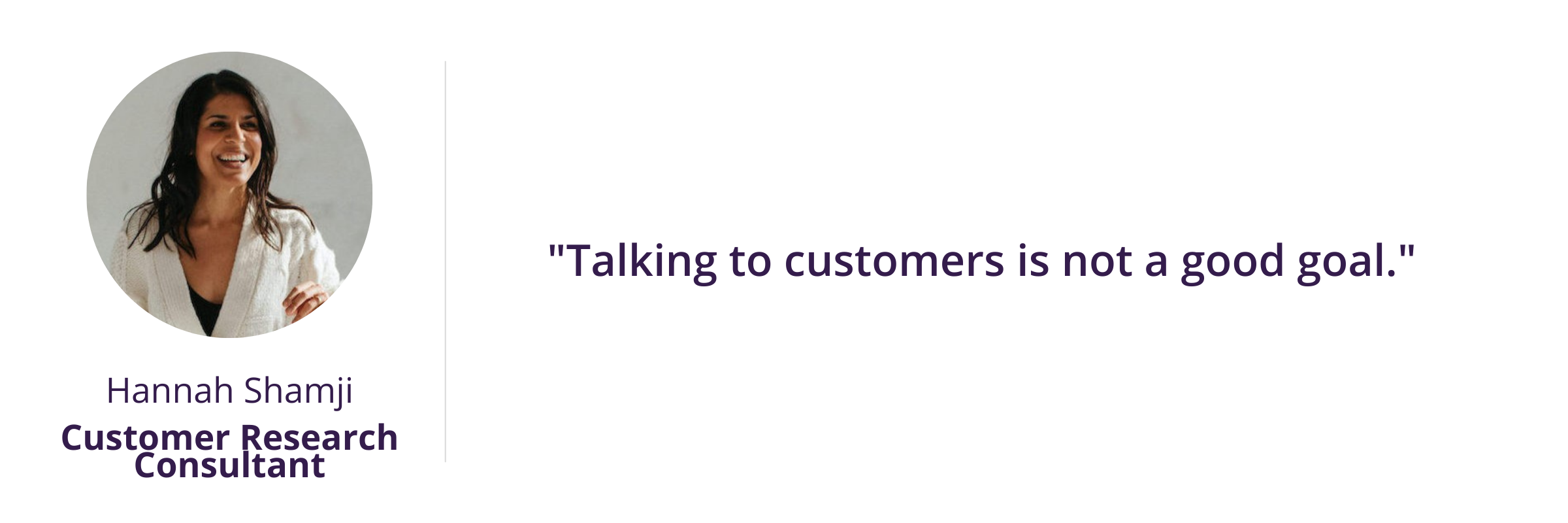 "Talking to customers is not a good goal."