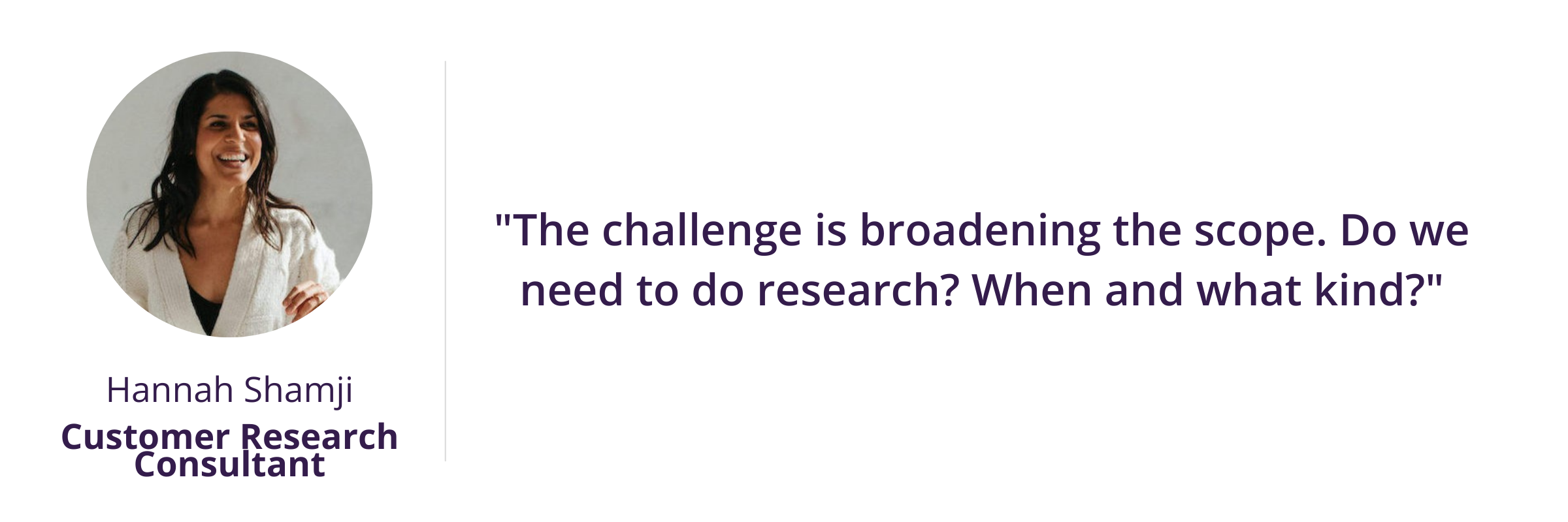 "The challenge is broadening the scope. Do we need to do research? When and what kind?"