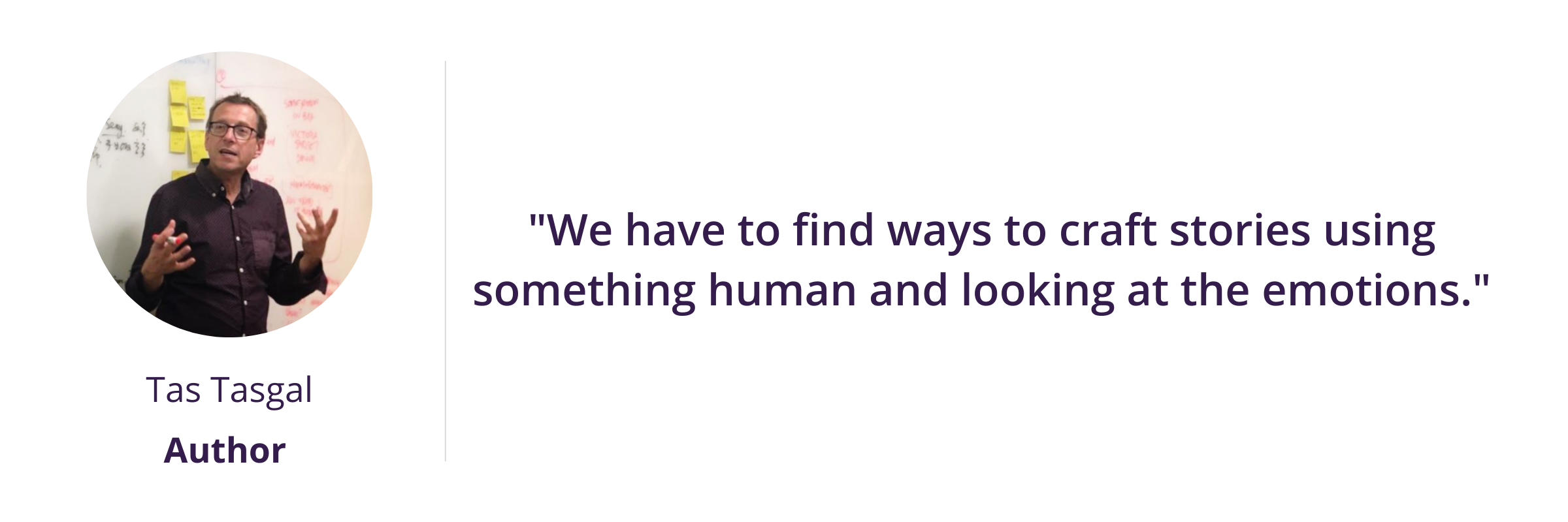 "We have to find ways to craft stories using something human and looking at the emotions."