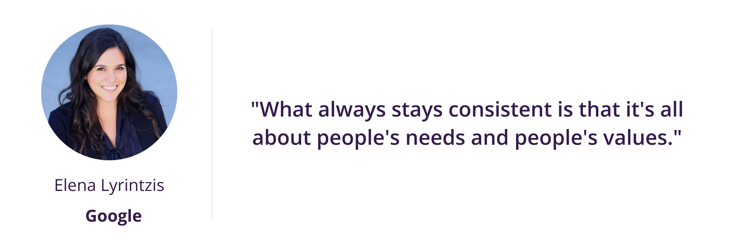 insight trends "What always stays consistent is that it's all about people's needs and people's values."