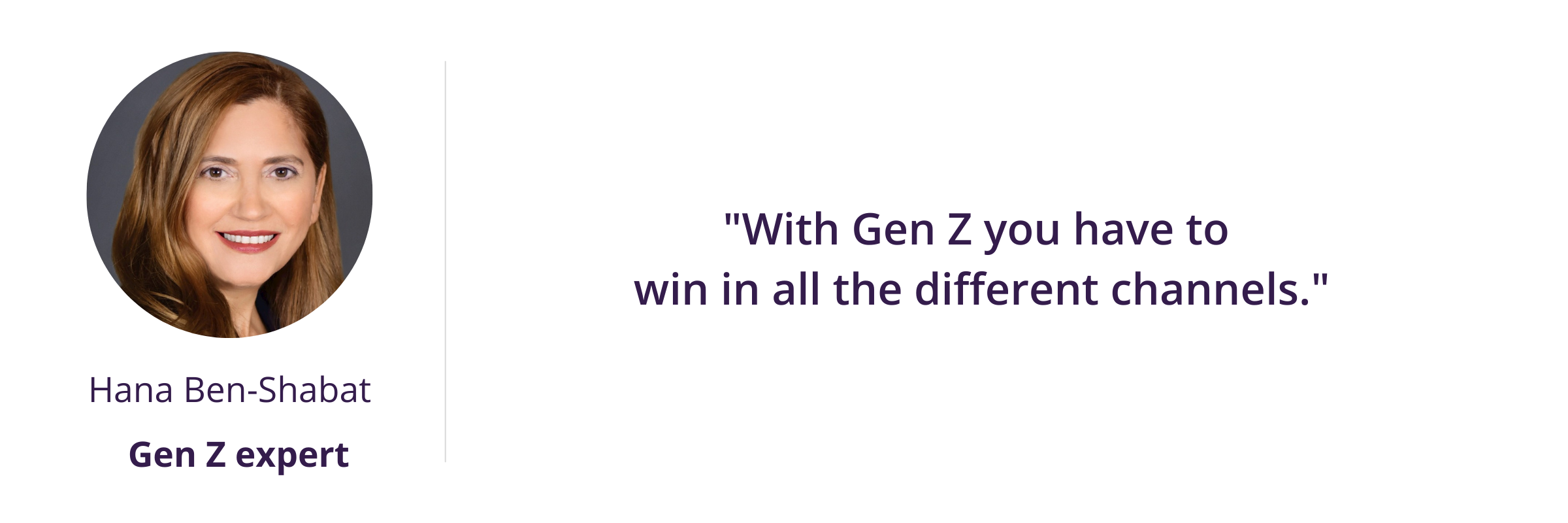 With Gen Z you have to win in all the different channels.