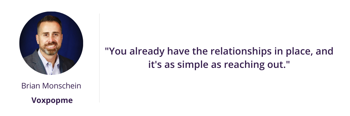 "You already have the relationships in place, and it's as simple as reaching out."
