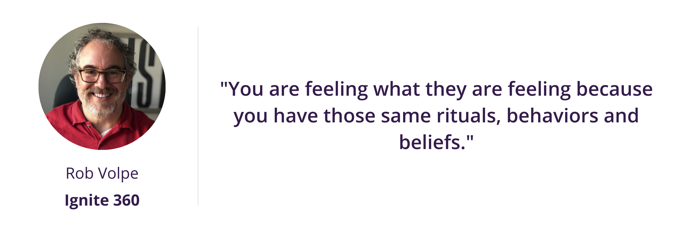 You are feeling what they are feeling because you have those same rituals, behaviors and beliefs.
