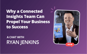 Why a connected insights team can propel your business success.
