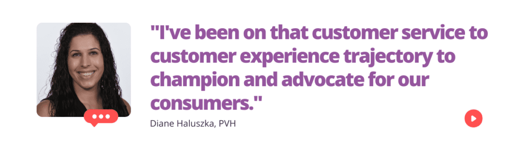 "I've been on that customer service to customer experience trajectory to champion and advocate for our consumers." - Diane Haluszka