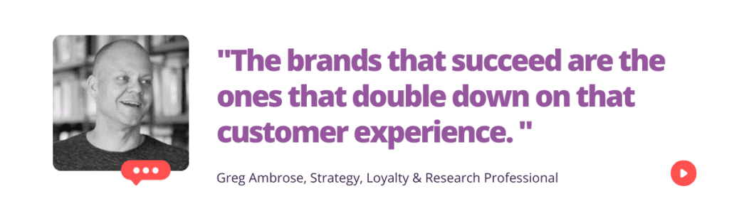 "The brands that succeed are the ones that double down on that customer experience. "