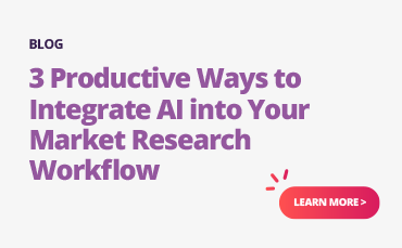 3 productive ways to integrate ai into your market research workflow.